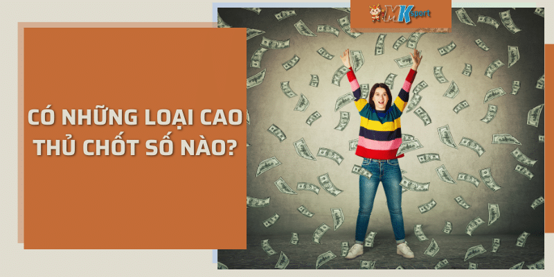 Có những loại cao thủ chốt số nào?