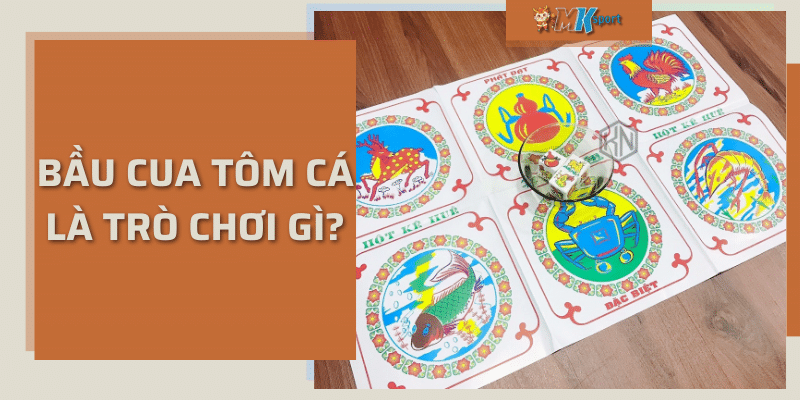 Bầu cua tôm cá là trò chơi gì?