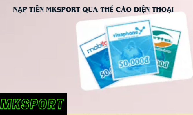 Nạp tiền Mksports qua thẻ cào điện thoại