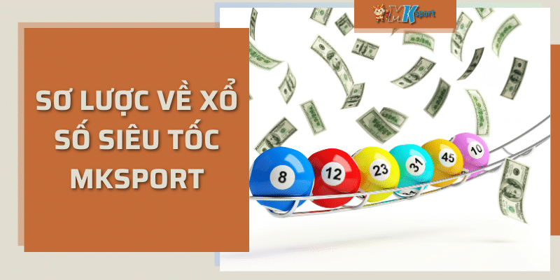 Sơ lược về xổ số siêu tốc mksport